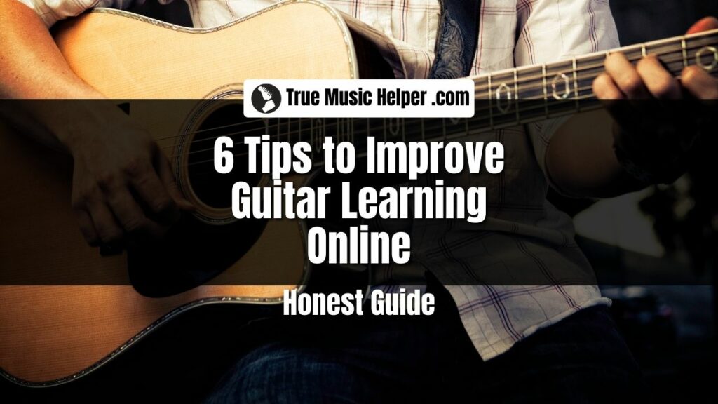 Top 6 Tips to Improve Guitar Learning Online - 2023 Guide